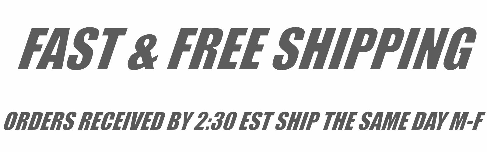 Fast & Free Shipping Orders received by 2:30 EST Ship The Same Day M-F on white background