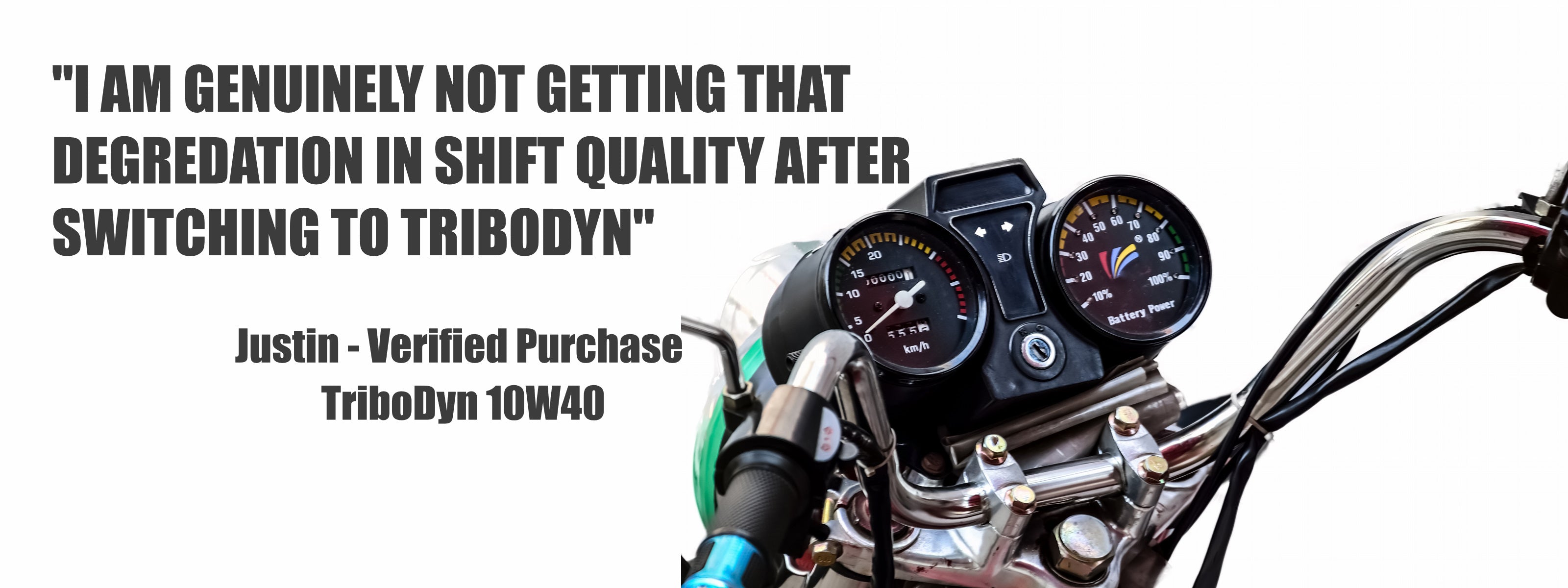 Motorcycle gauges on a white background with testimonial saying "The first thing I noticed was how quieter the engine ran and how much easier it was to find neutral" by Daniel for TriboDyn 10W-40 Full Synthetic