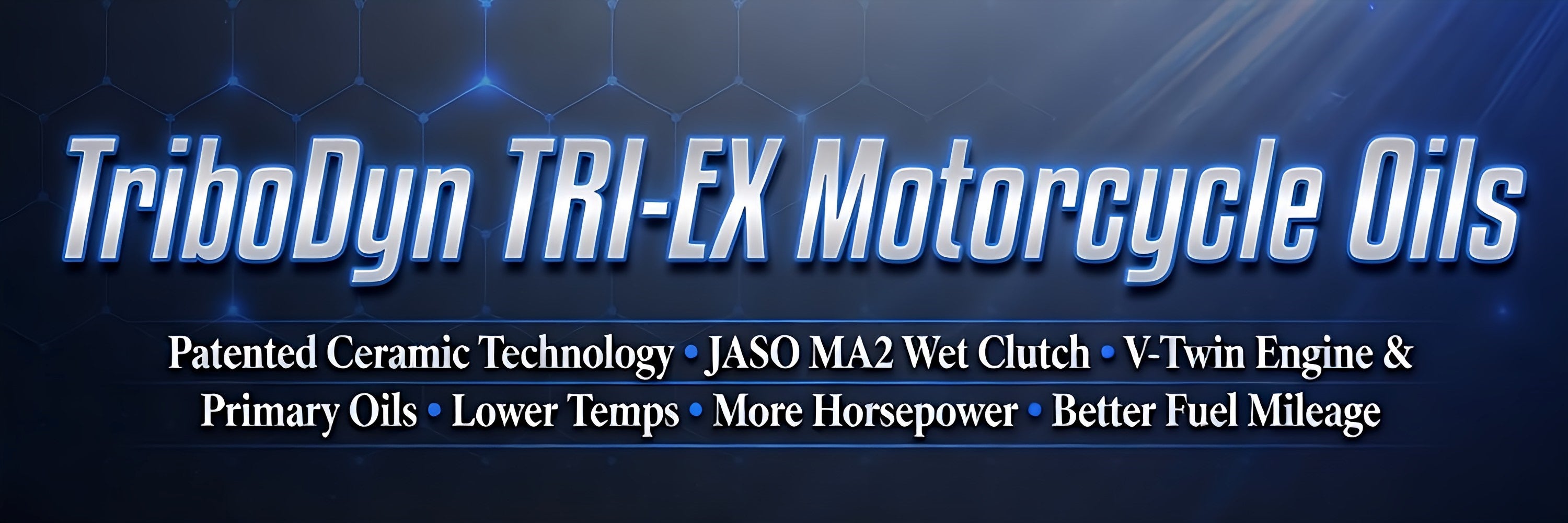 TriboDyn TRI-EX² motorcycle oils with patented ceramic technology – JASO MA2 wet clutch, V-Twin engine and primary oils, lower temperatures, increased horsepower, and better fuel mileage